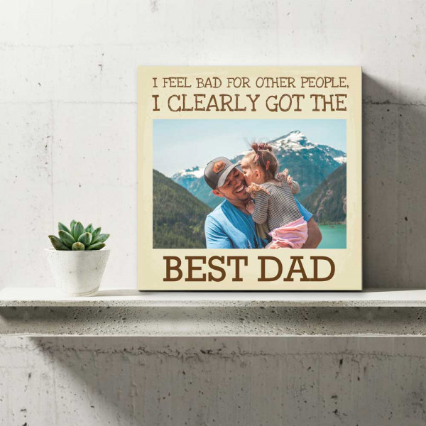 Funny Personalized Photo Canvas Gift for Dad, I Clearly Got The Best Dad Custom Photo Canvas