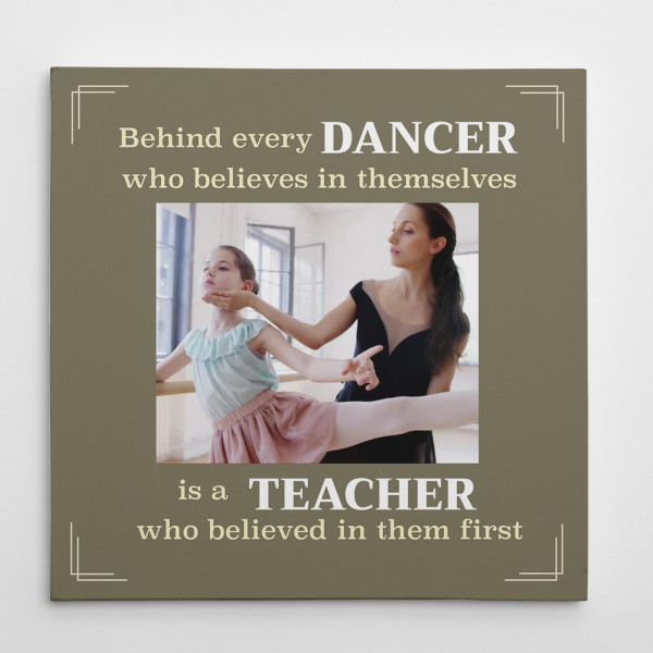 Dance Teacher Custom Photo Canvas Behind Every Dancer