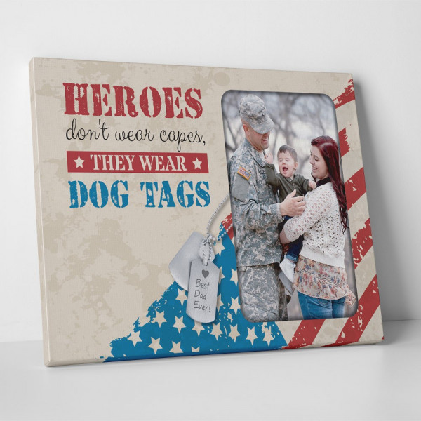 Heroes don't wear capes, they wear dog tags Custom Photo Canvas