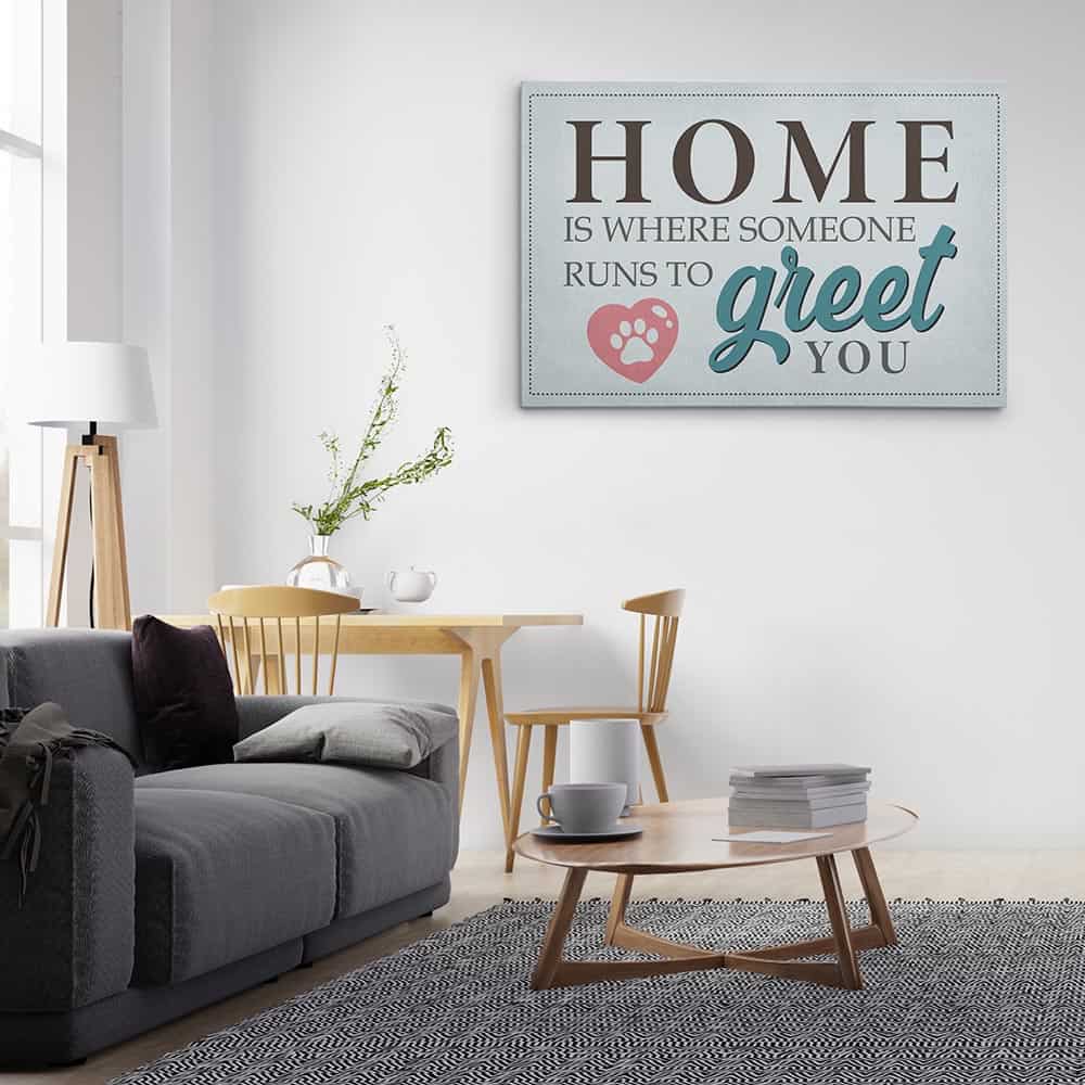 Home Is Where Someone Runs To Greet You Canvas Print | 365Canvas