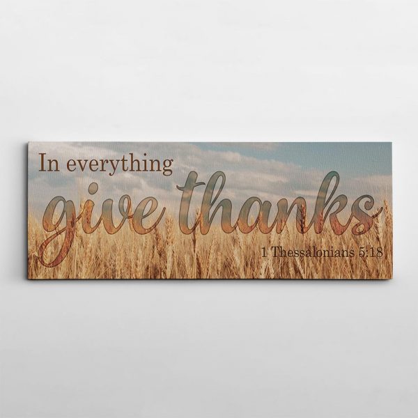 “In Everything Give Thanks” - 1 Thessalonians 5:18 - Canvas Print