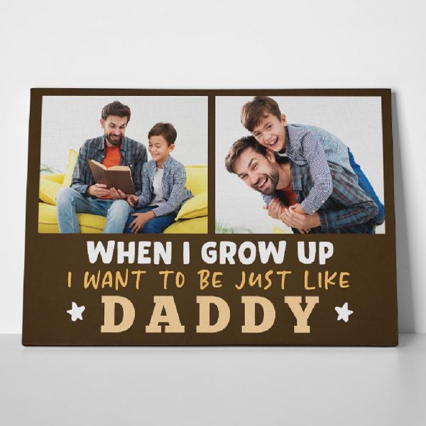 When I Grow Up I Want To Be Just Like Daddy Custom Photo Canvas Print