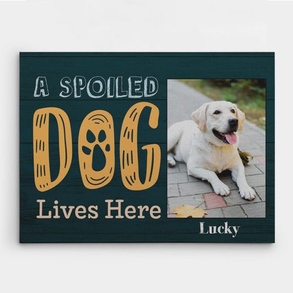 A Spoiled Dog Lives Here Custom Photo Dog Lover Canvas Print