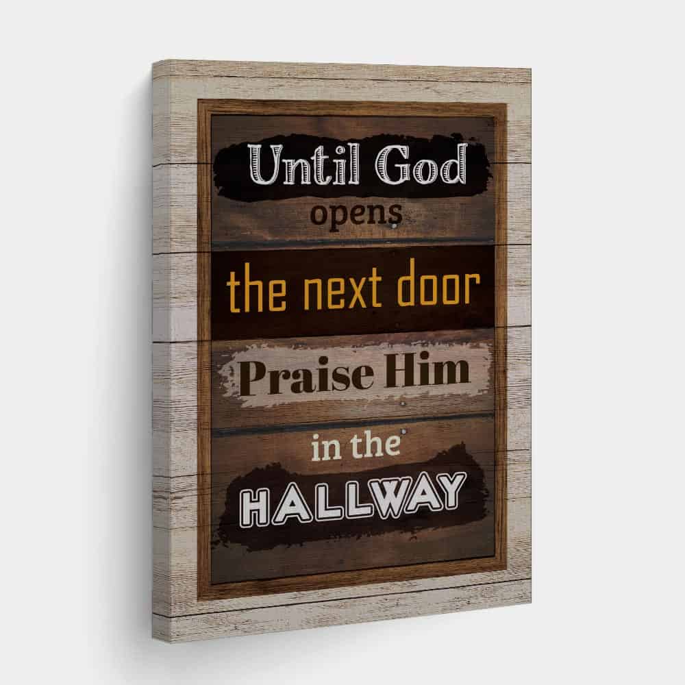 Until God Opens the Next Door, Praise Him in the Hallway” Canvas