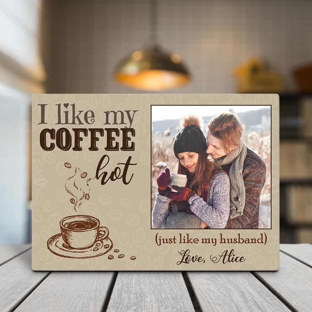 “I Like My Coffee Hot, Just Like My Husband” Photo Plaque | 365Canvas