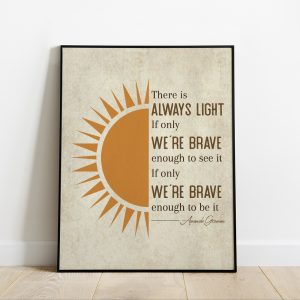 There Is Always Light If Only We’re Brave Enough To See It Framed Print
