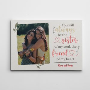 You Will Always Be The Sister Of My Soul The Friend Of My Heart Custom Photo Canvas Print