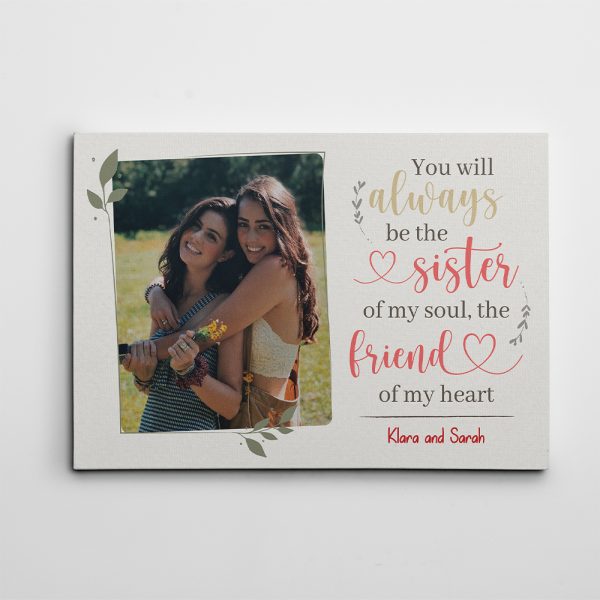 You Will Always Be The Sister Of My Soul The Friend Of My Heart Custom Photo Canvas Print