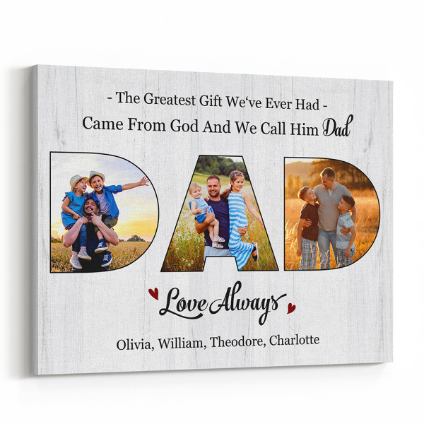 The Greatest Gift We've Ever Had Came From God And We Call Him Dad Custom Photo Canvas Print