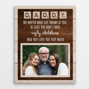 Dad No Matter What Life Throws At You At Least You Don‘T Have Ugly Children Canvas Print