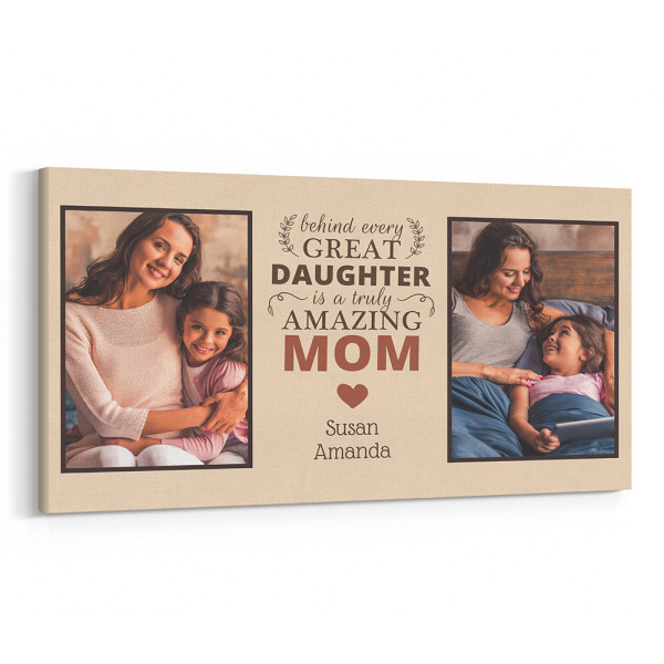 Behind Every Great Daughter is a Truly Amazing Mom Custom Photo Canvas, Mother and Daughter Quote Photo Canvas