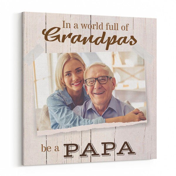 In a World Full of Grandpa Be a Papa Personalized Photo Canvas Gift
