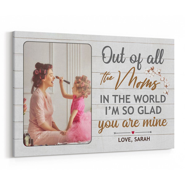 Out Of All The Moms In The World I'm So Glad You Are Mine Photo Canvas Print