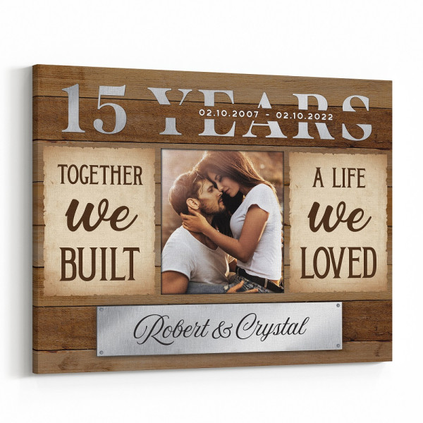 15th Anniversary Together We Built A Life We Loved Custom Canvas Print