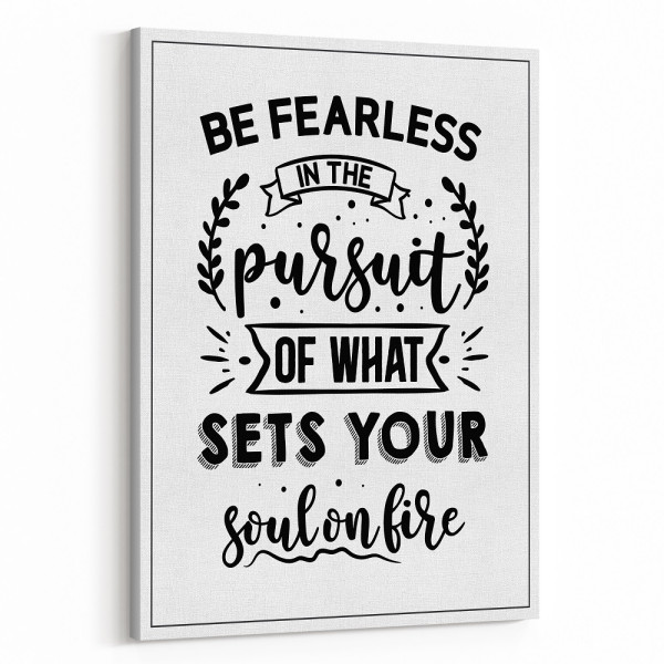 Be Fearless In The Pursuit Of What Sets Your Soul On Fire Motivation Canvas Print
