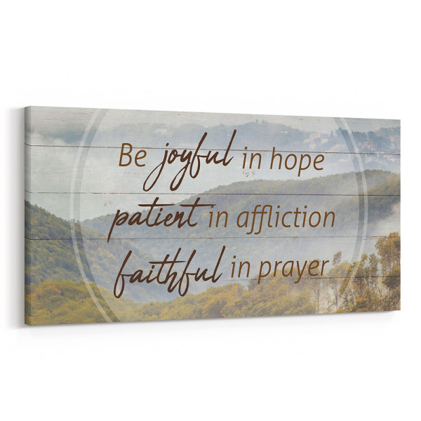 Be Joyful In Hope Patient In Affliction Faithful In Prayer Canvas Print