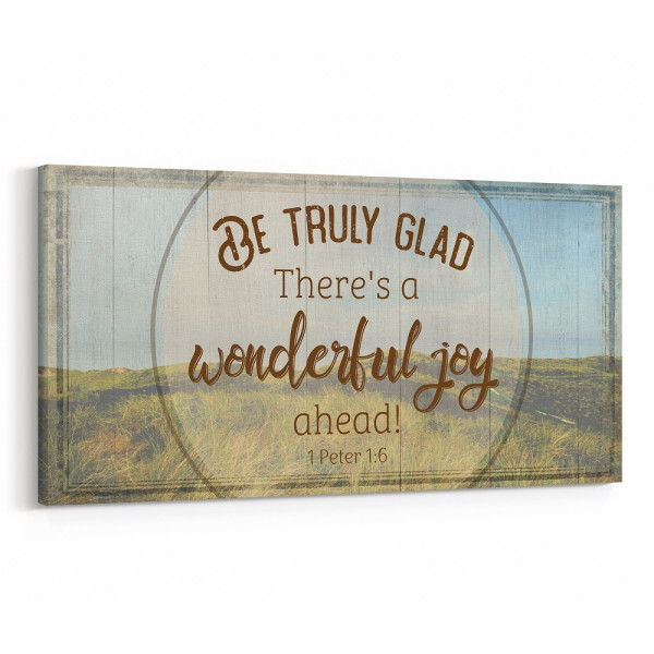 Be Truly Glad There Is A Wonderful Joy Ahead Canvas Print
