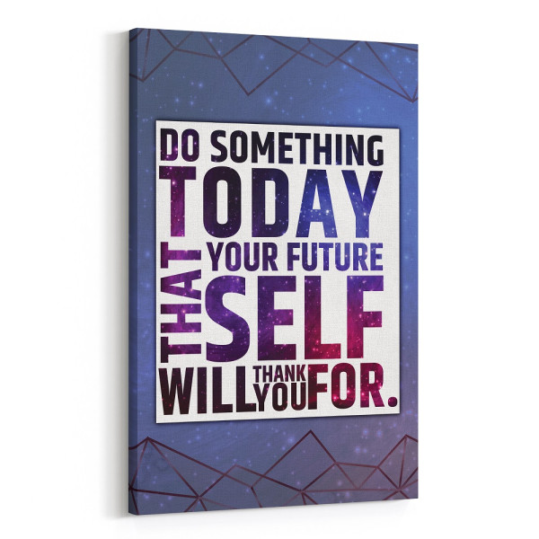 Do Something Today That Your Future Self Will Thank You For Canvas Print