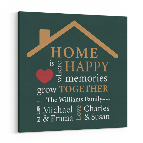 Home Is Where Happy Memories Grow Together Custom Canvas Print