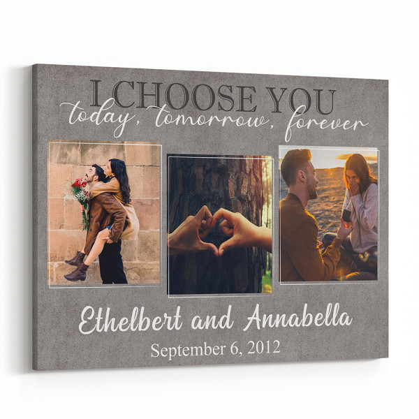 I Choose You Today Tomorrow And Forever Custom Photo Canvas Print