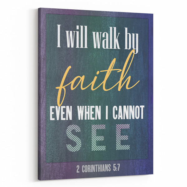 I Will Walk By Faith Even When I Cannot See Canvas Print