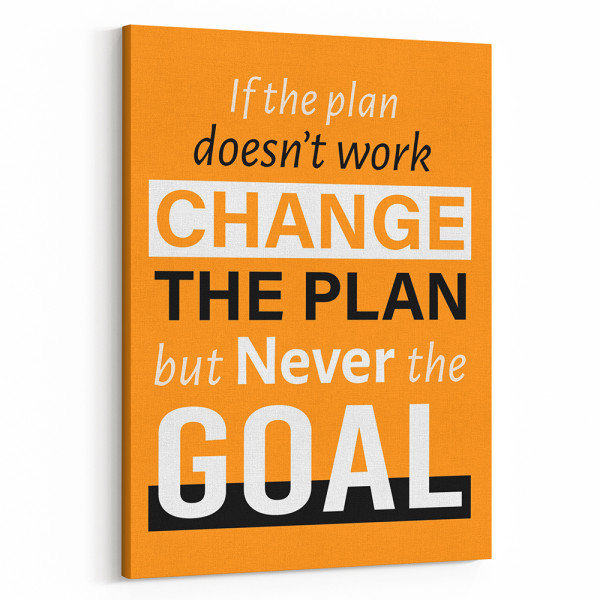 If The Plan Does Not Work Change The Plan But Never The Goal - Inspirational Canvas