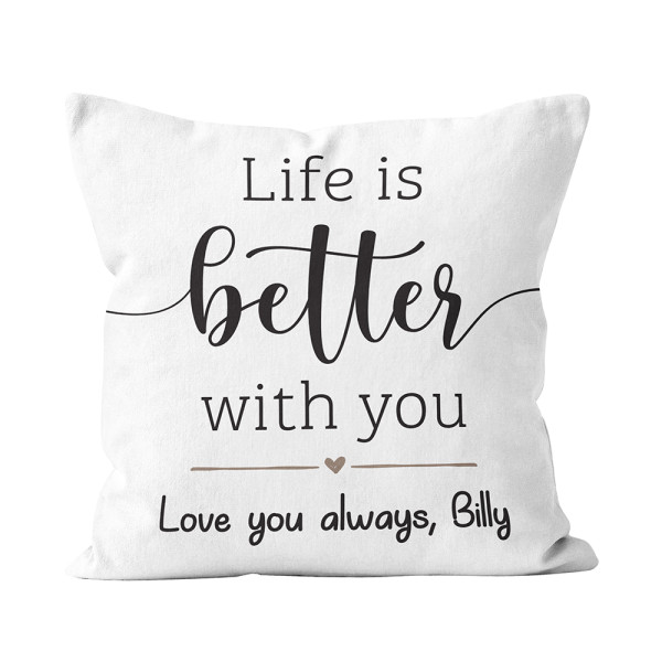 Life Is Better With You Custom Pillow 365Canvas