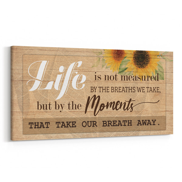 Life Is Not Measured By The Breaths We Take But By The Moments That Take Our Breath Away Canvas Print