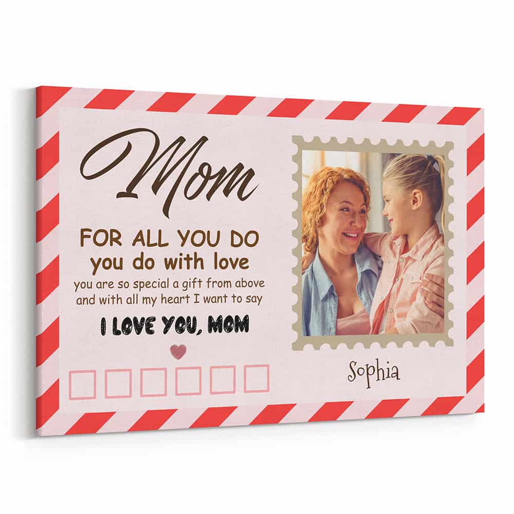 Mom For All You Do You Do With Love Custom Photo Canvas Print