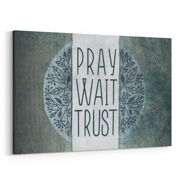 Pray Wait Trust Canvas Print