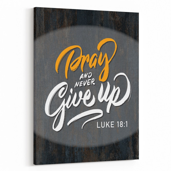 “Pray and Never Give Up” Luke 18:1 Canvas Sign