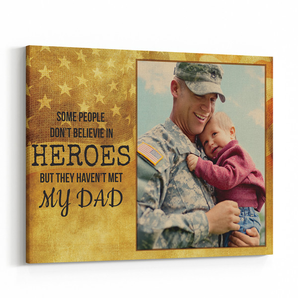 Some People Don't Believe in Heroes But They Haven't Met My Dad Custom Photo Canvas Print