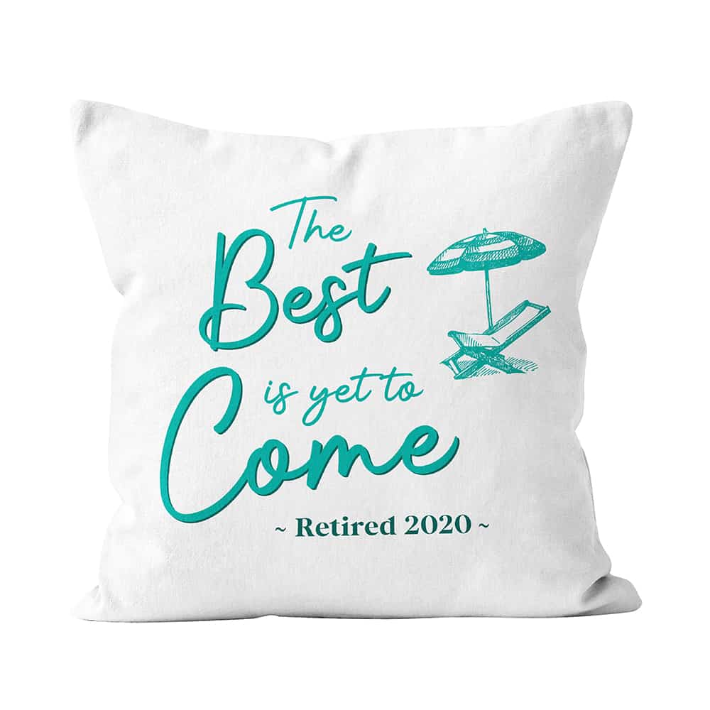 The Best Is Yet To Come Retirement Custom Pillow 365Canvas