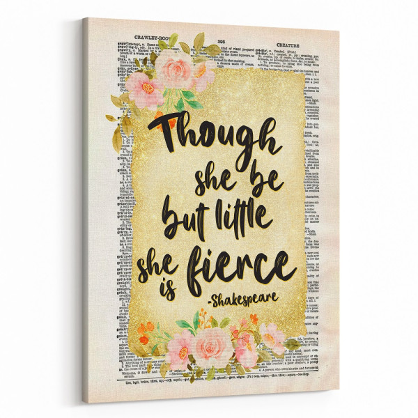 Though She Be But Little She Is Fierce Canvas Print