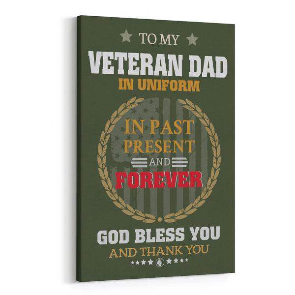 To My Veteran Dad In Uniform In Past Present And Forever - Canvas Print