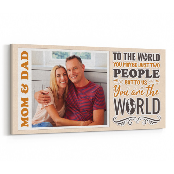 To The World You Maybe Just Two People But To Us You Are The World Custom Photo Canvas Print