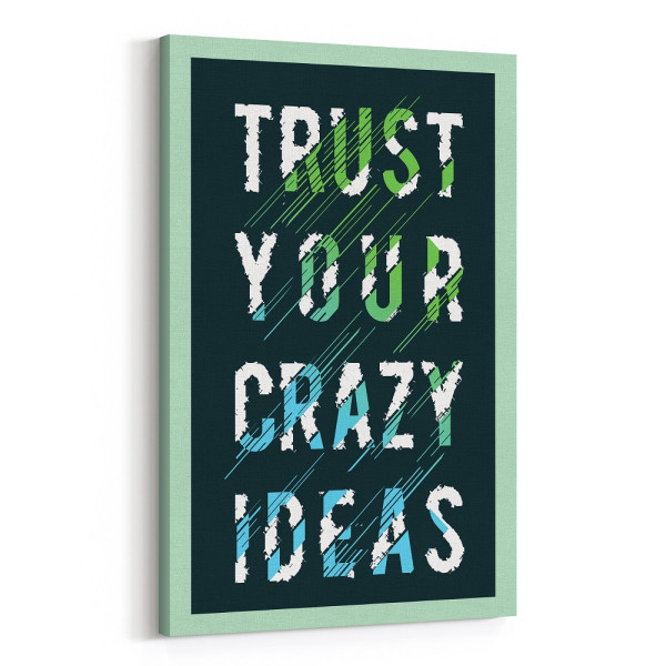 Trust Your Crazy Ideas Canvas Print
