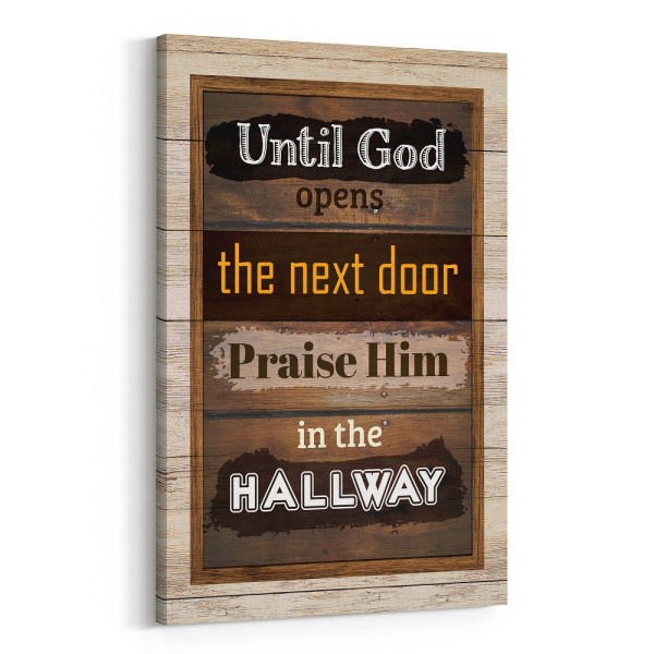“Until God Opens the Next Door, Praise Him in the Hallway” Canvas Sign