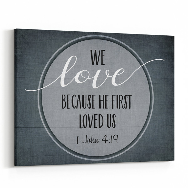 We Love Because He First Loved Us Canvas Print