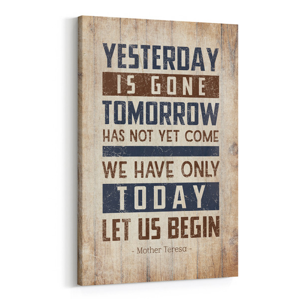 Yesterday Is Gone Tomorrow Has Not Yet Come We Have Only Today Let Us Begin Canvas Print