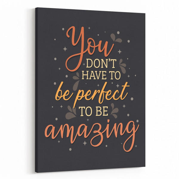 You Don't Have To Be Perfect To Be Amazing Canvas Print