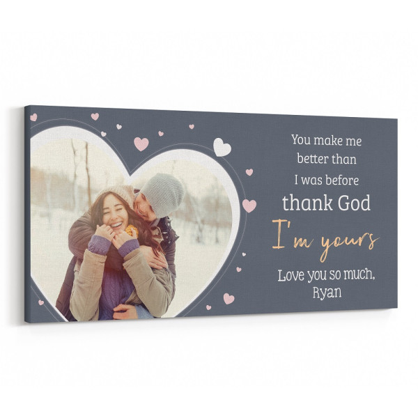 You Make Me Better Than I Was Before Thank God I'm Yours Canvas Print