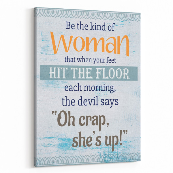 Be The Kind Of Woman That When Your Feet Hit The Floor Canvas Print
