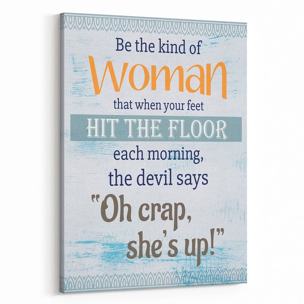 Be The Kind Of Woman That When Your Feet Hit The Floor Canvas Print