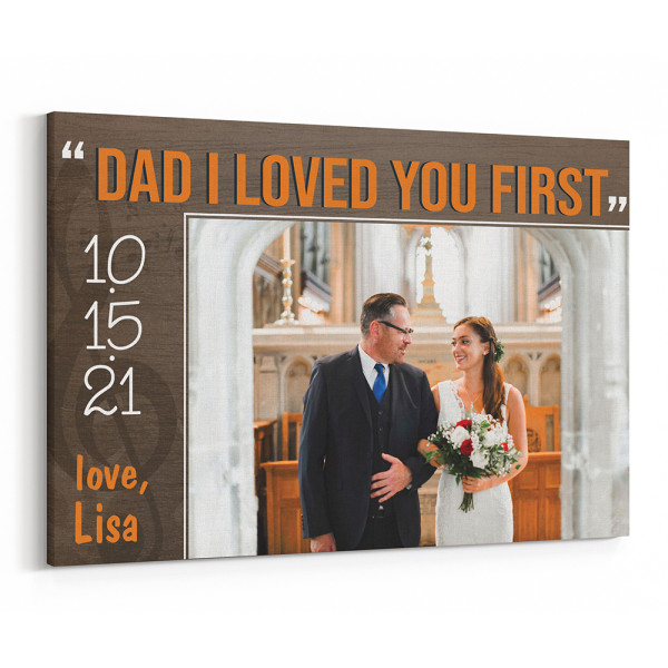 “Dad I Loved You First” Custom Photo Canvas Print