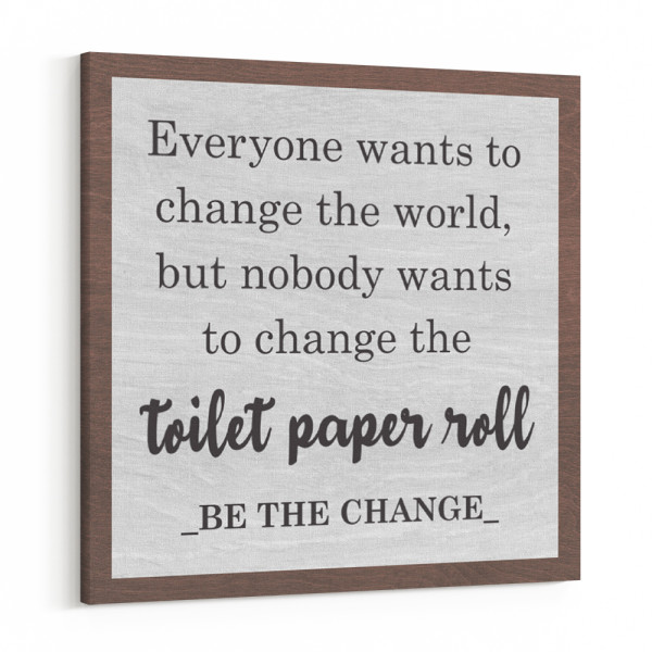 Everyone Wants to Change the World Funny Bathroom Canvas Print