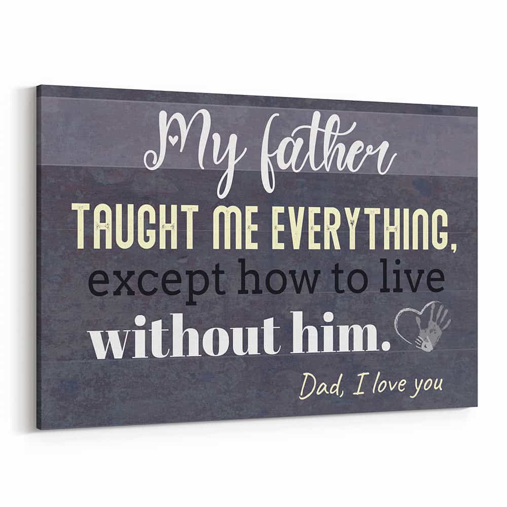 My Father Taught Me Everything, Except How To Live Without Him Photo Collage Canvas Print