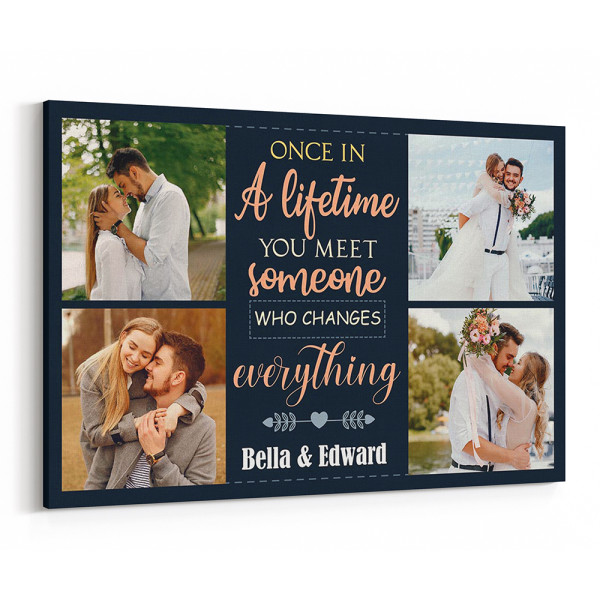 Once In A Lifetime You Meet Someone Who Changes Everything Canvas Print