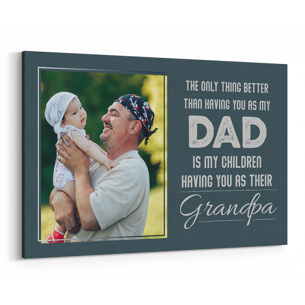 The Only Thing Better Than Having You as My Dad Custom Canvas Print