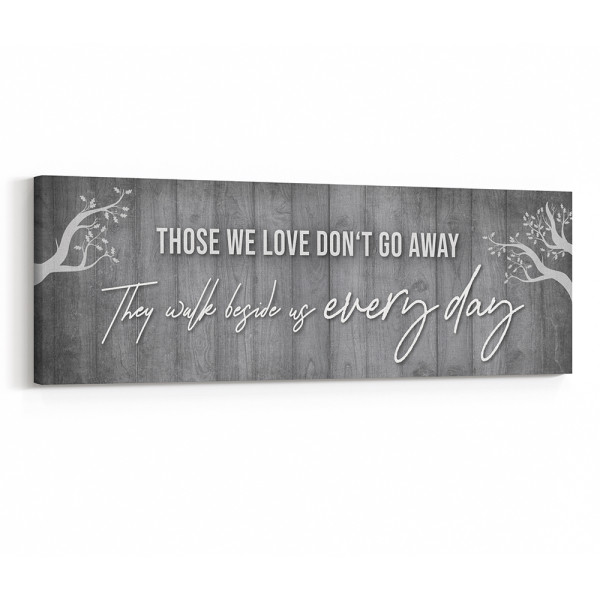 Those We Love Don't Go Away They Walk Beside Us Every Day - Canvas Print